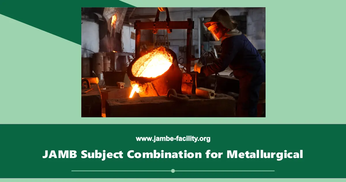 JAMB Subject Combination for Metallurgical Engineering 2025/2026 UTME